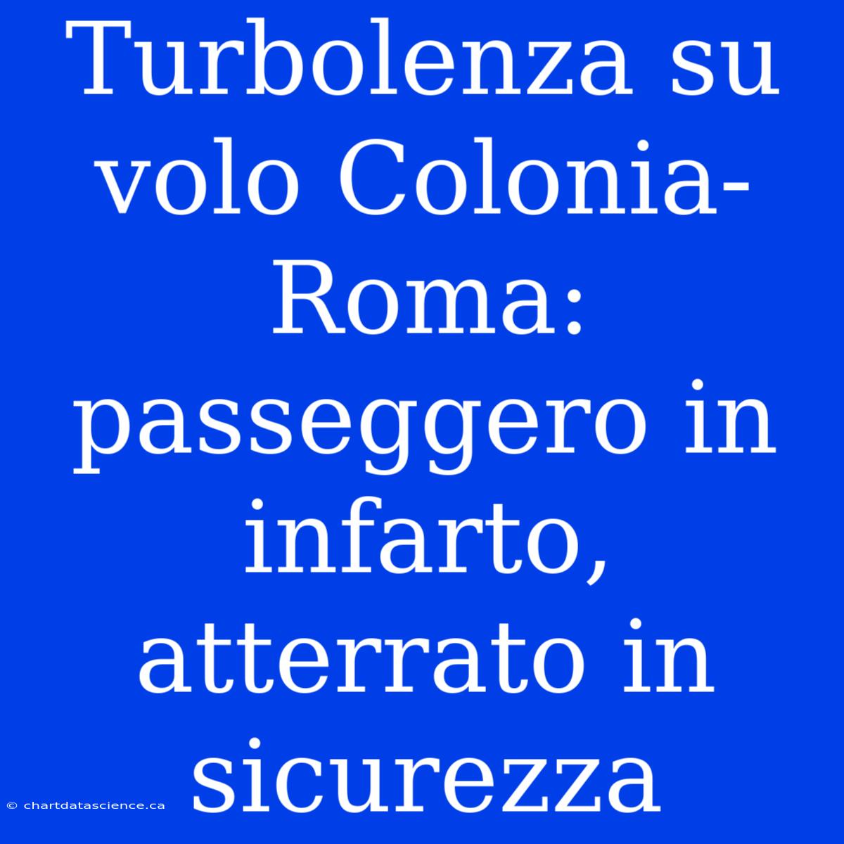 Turbolenza Su Volo Colonia-Roma: Passeggero In Infarto, Atterrato In Sicurezza