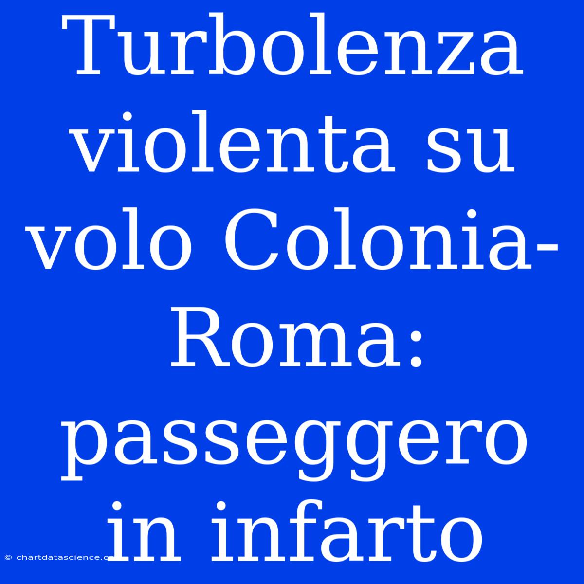 Turbolenza Violenta Su Volo Colonia-Roma: Passeggero In Infarto