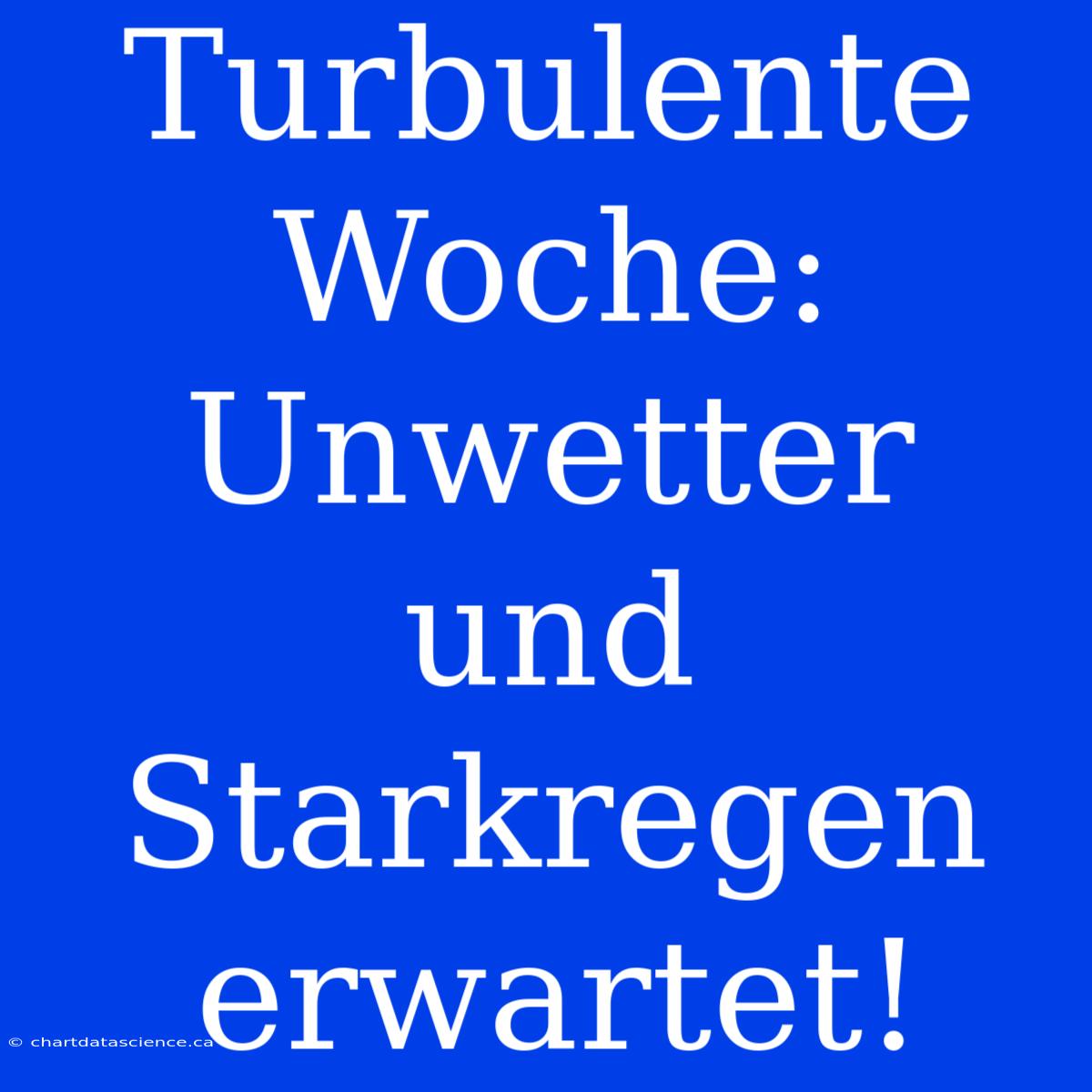 Turbulente Woche: Unwetter Und Starkregen Erwartet!