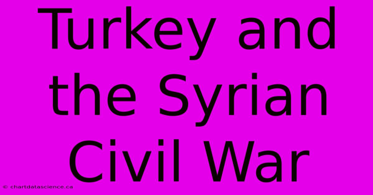 Turkey And The Syrian Civil War