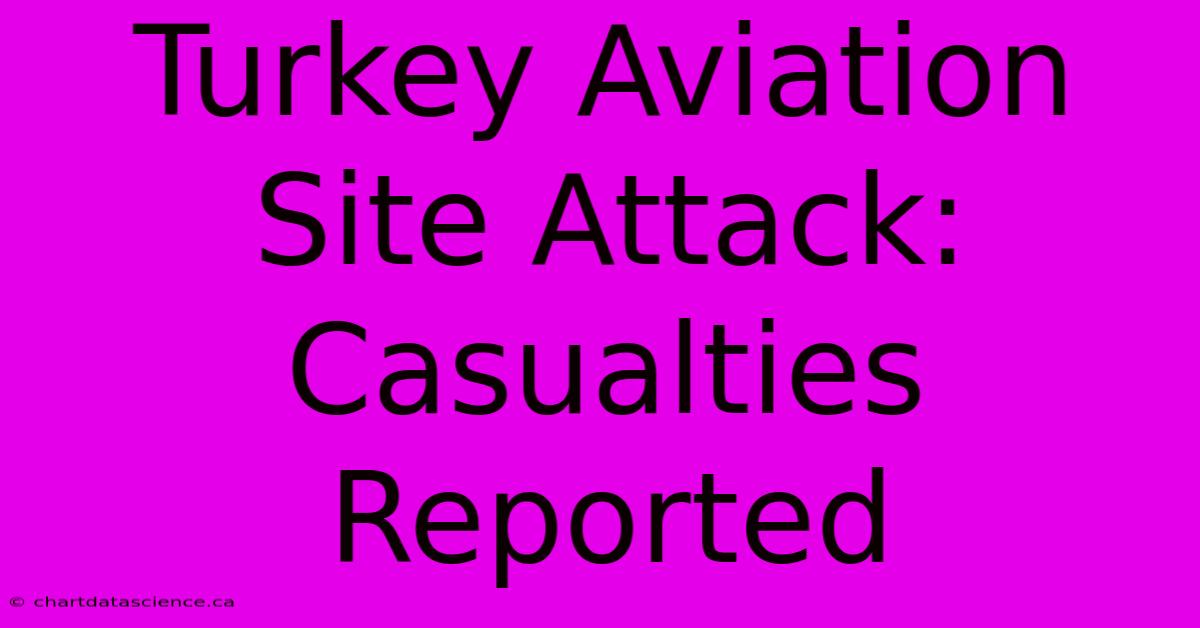 Turkey Aviation Site Attack: Casualties Reported