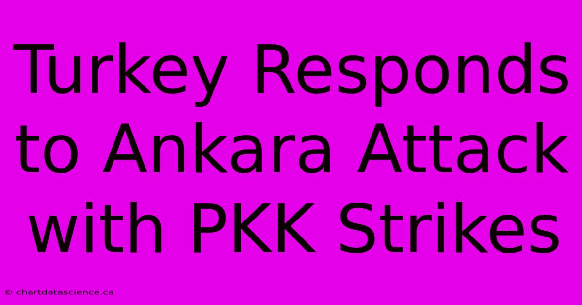 Turkey Responds To Ankara Attack With PKK Strikes