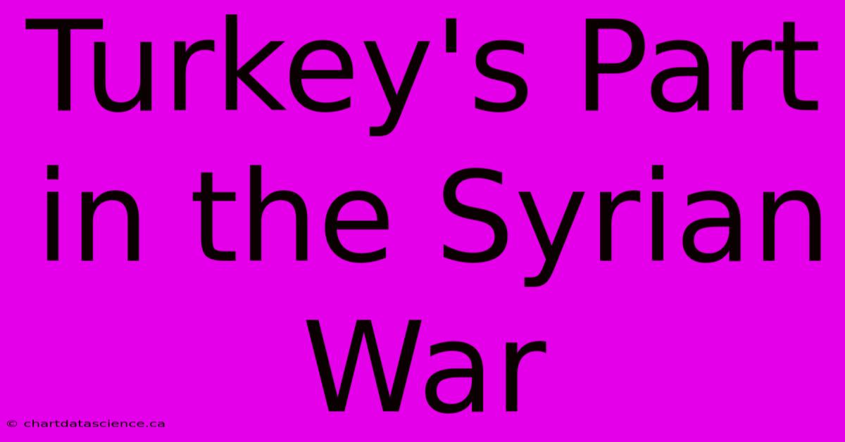 Turkey's Part In The Syrian War