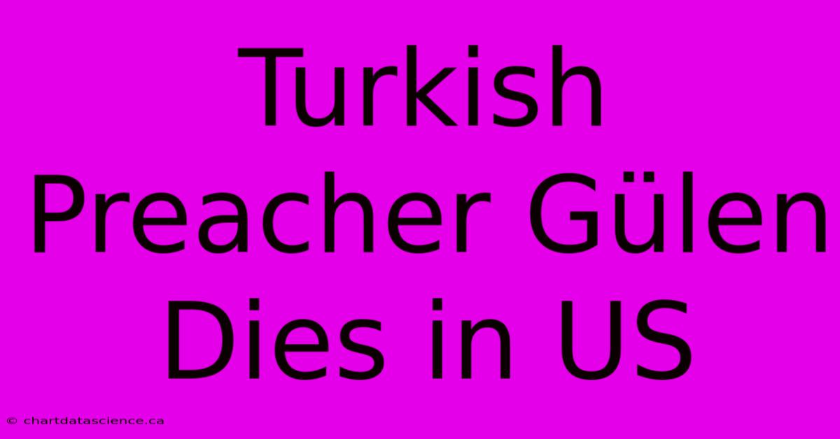 Turkish Preacher Gülen Dies In US 