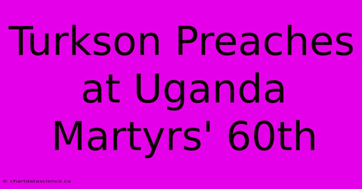 Turkson Preaches At Uganda Martyrs' 60th