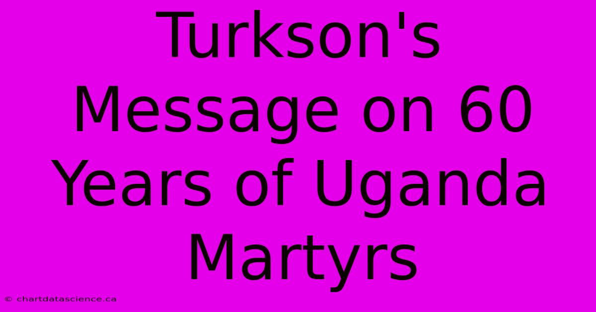 Turkson's Message On 60 Years Of Uganda Martyrs