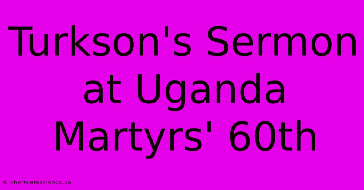 Turkson's Sermon At Uganda Martyrs' 60th