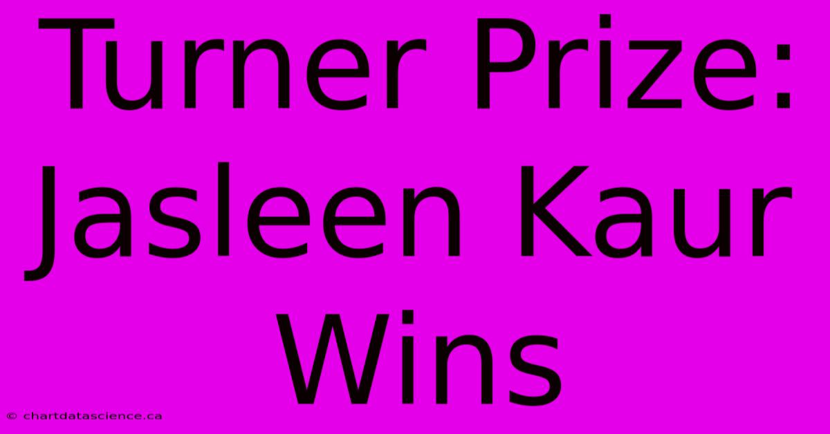 Turner Prize: Jasleen Kaur Wins