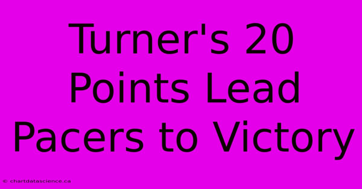 Turner's 20 Points Lead Pacers To Victory 