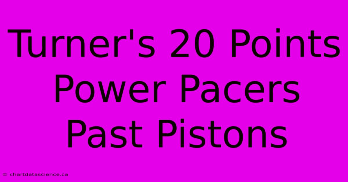 Turner's 20 Points Power Pacers Past Pistons