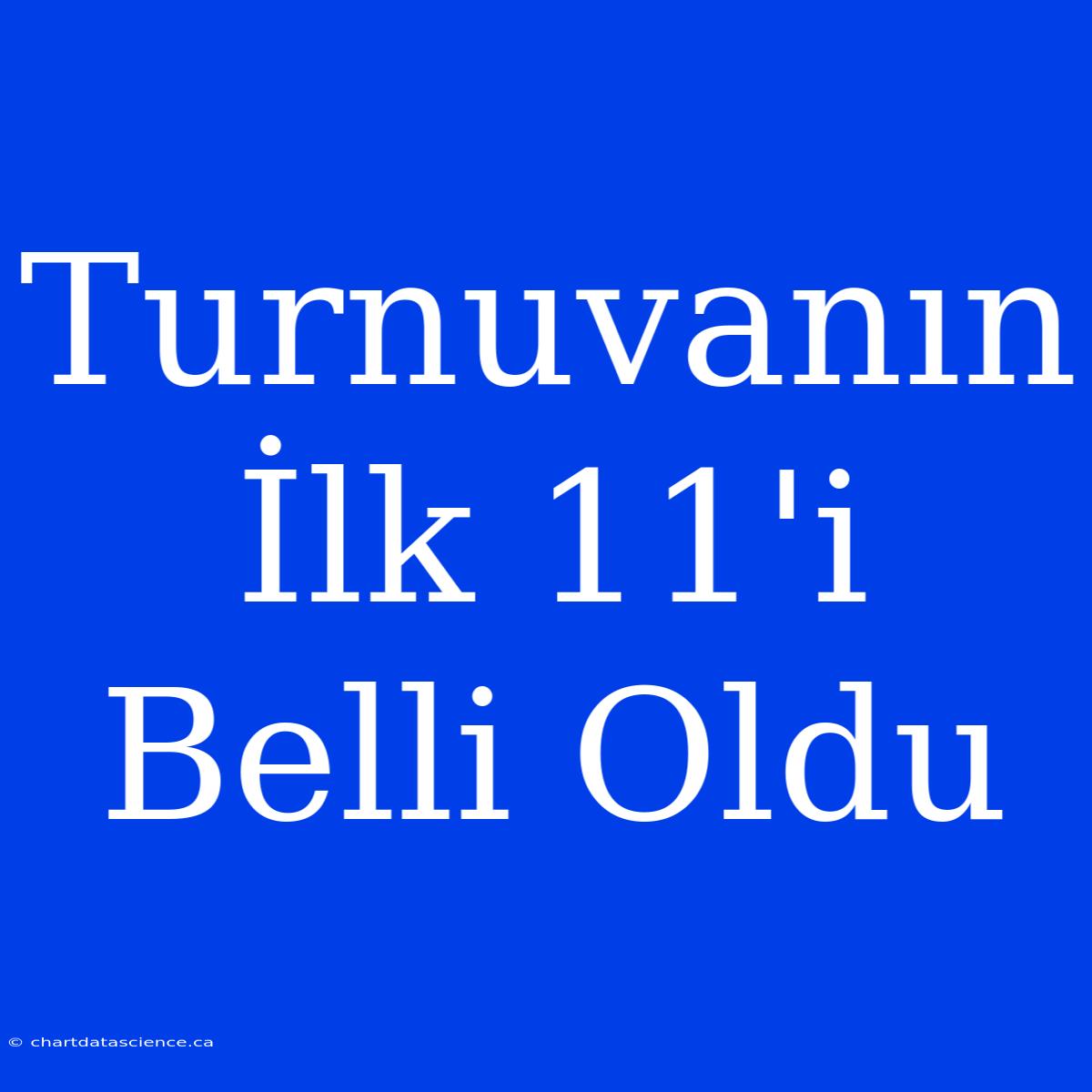 Turnuvanın İlk 11'i Belli Oldu