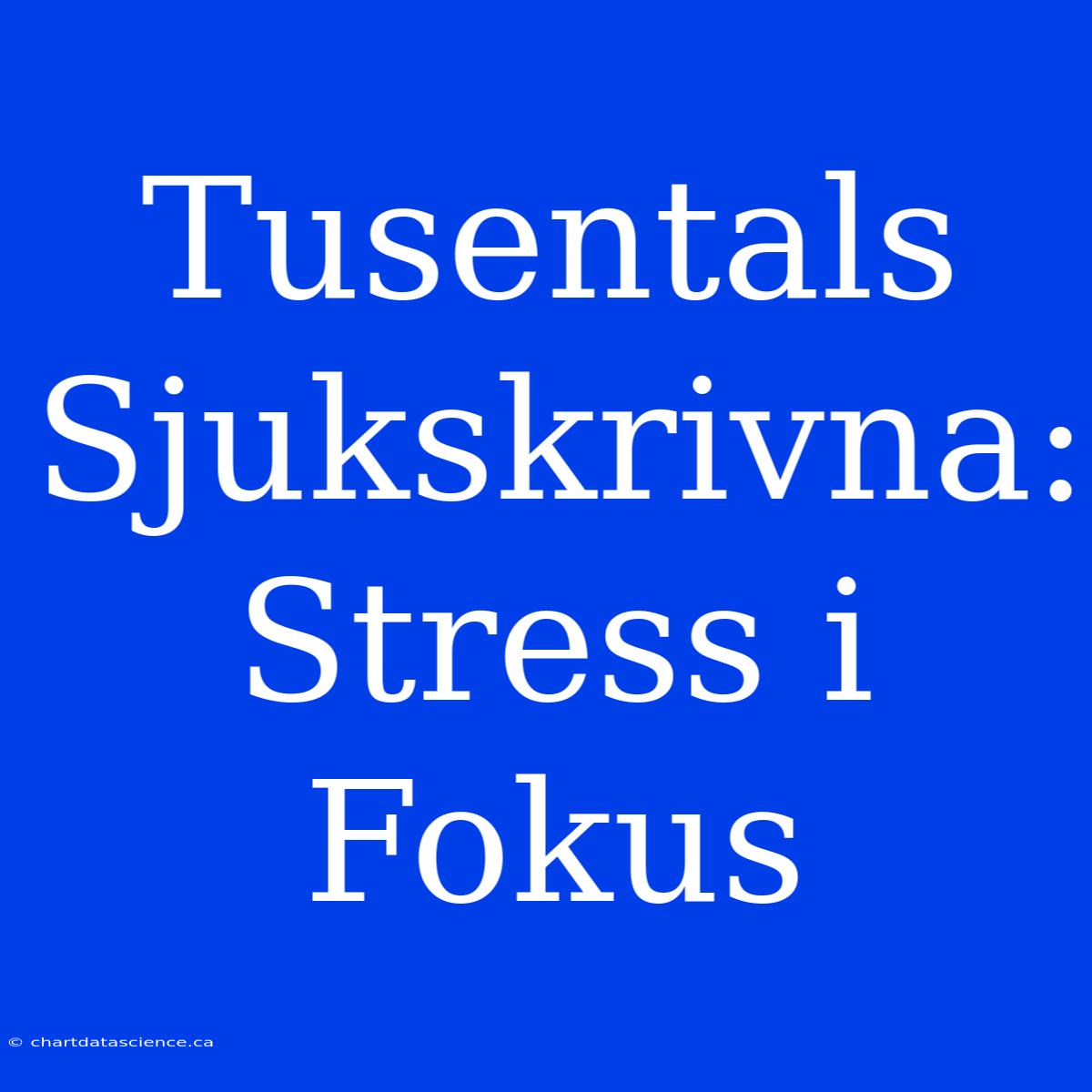 Tusentals Sjukskrivna: Stress I Fokus