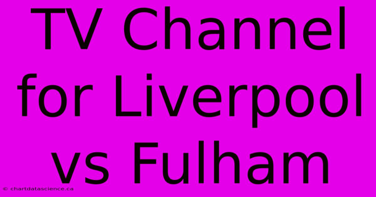 TV Channel For Liverpool Vs Fulham