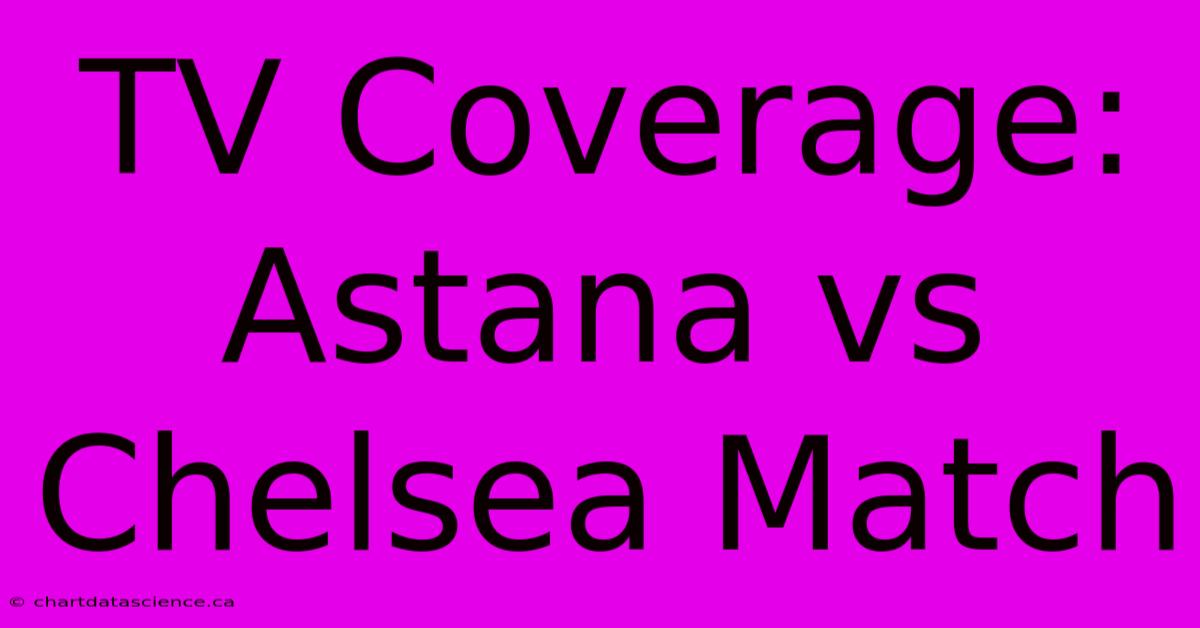 TV Coverage: Astana Vs Chelsea Match