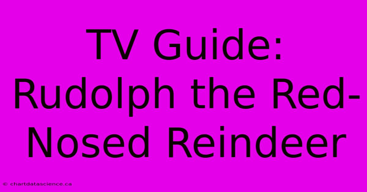 TV Guide: Rudolph The Red-Nosed Reindeer