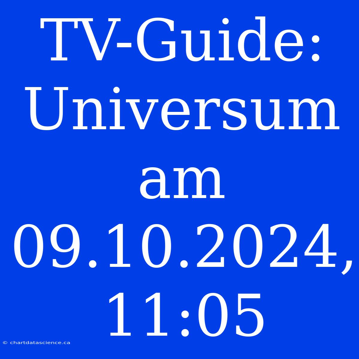 TV-Guide: Universum Am 09.10.2024, 11:05