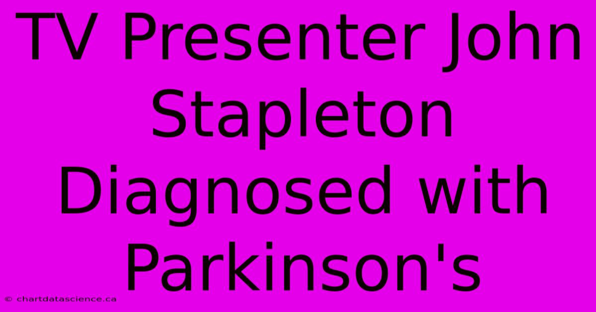 TV Presenter John Stapleton Diagnosed With Parkinson's