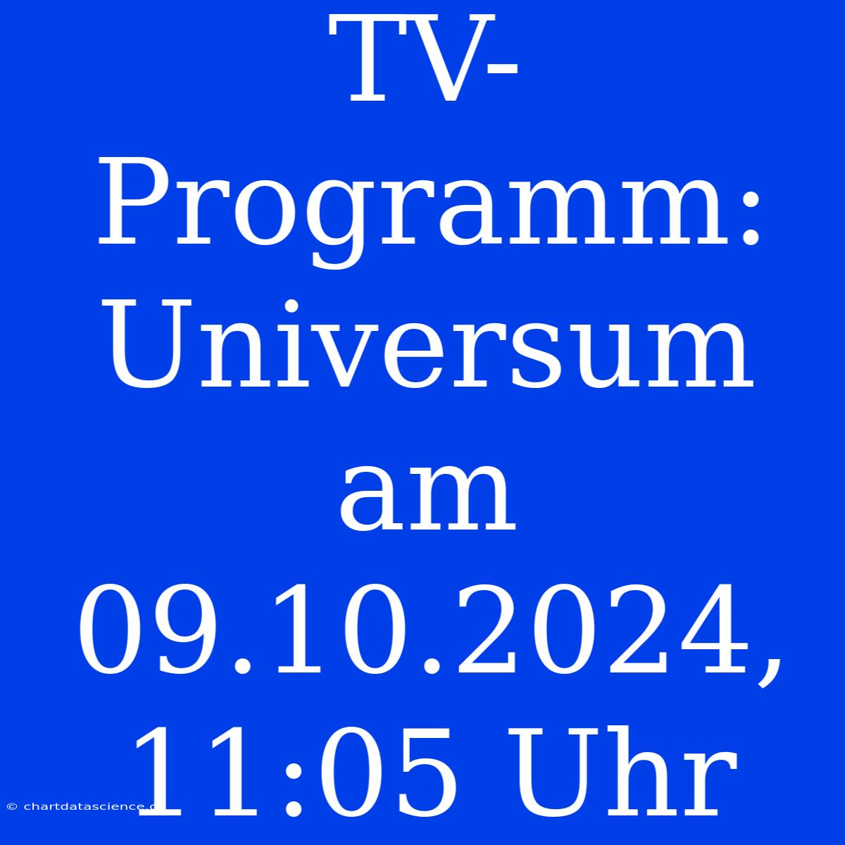 TV-Programm: Universum Am 09.10.2024, 11:05 Uhr