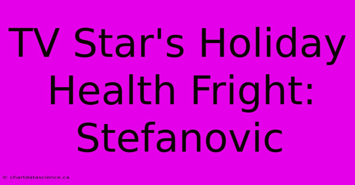 TV Star's Holiday Health Fright: Stefanovic