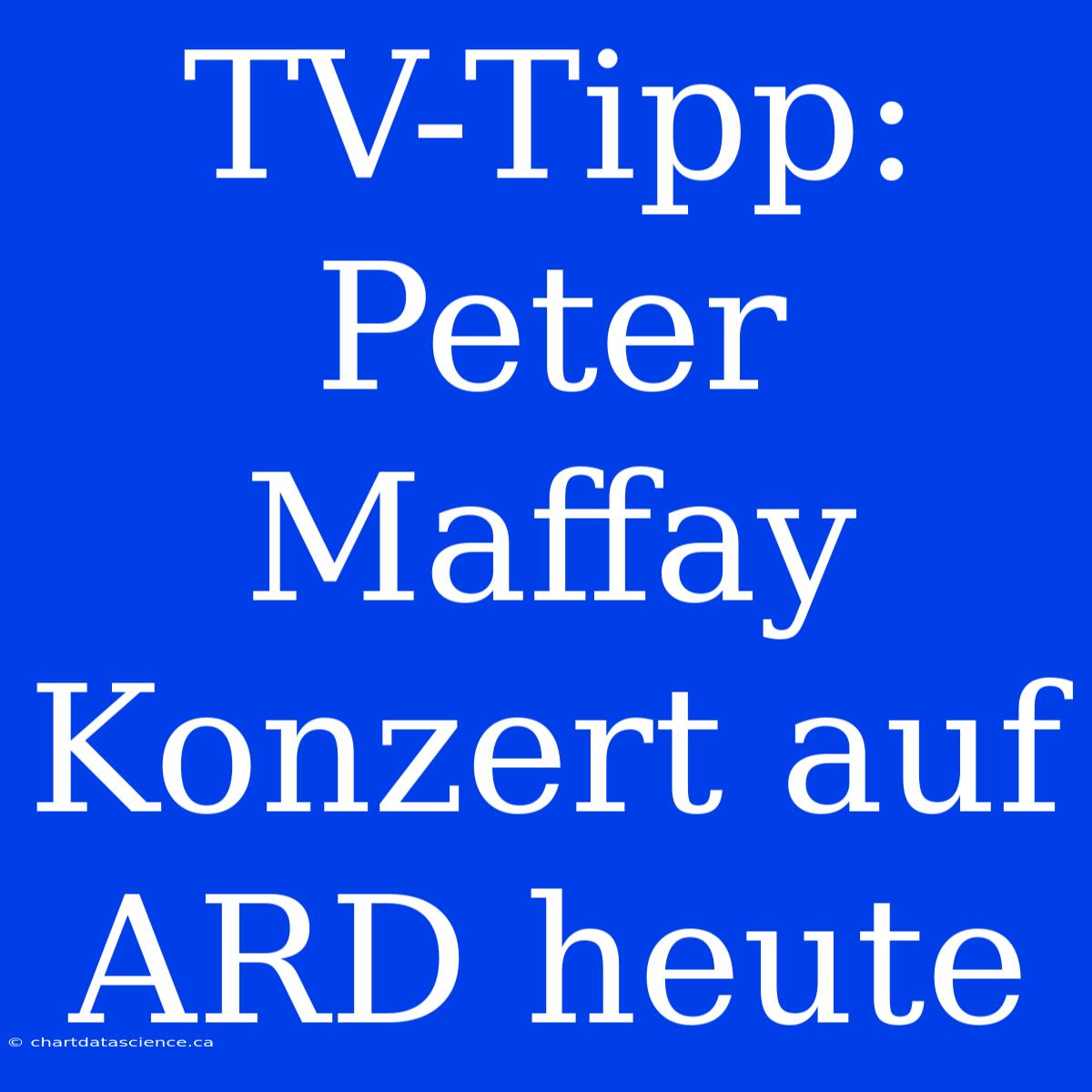 TV-Tipp: Peter Maffay Konzert Auf ARD Heute