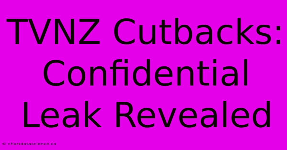 TVNZ Cutbacks: Confidential Leak Revealed