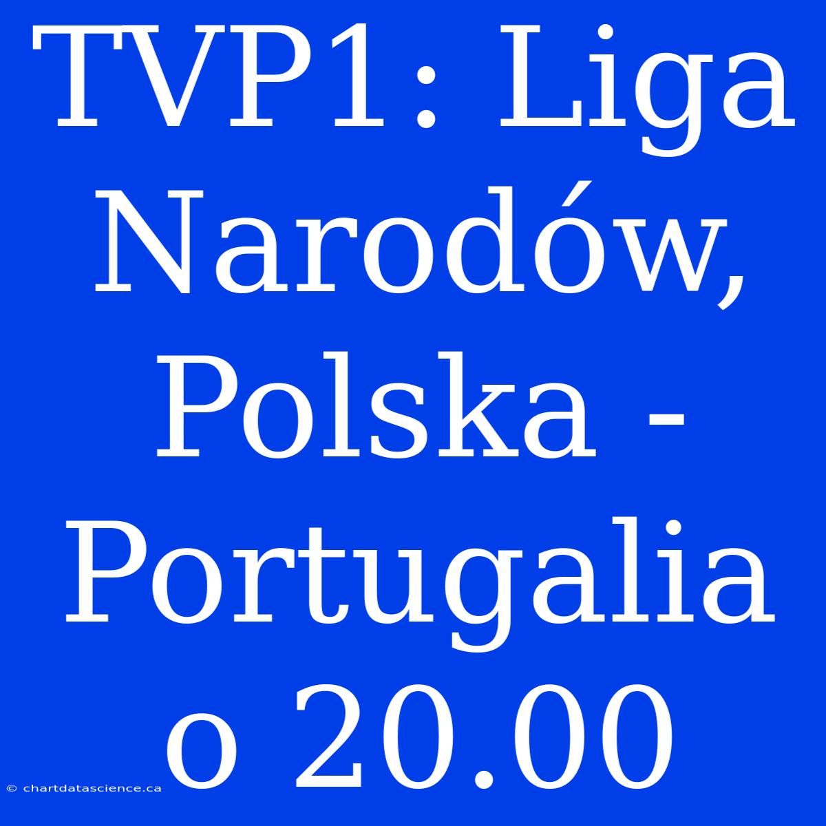 TVP1: Liga Narodów, Polska - Portugalia O 20.00