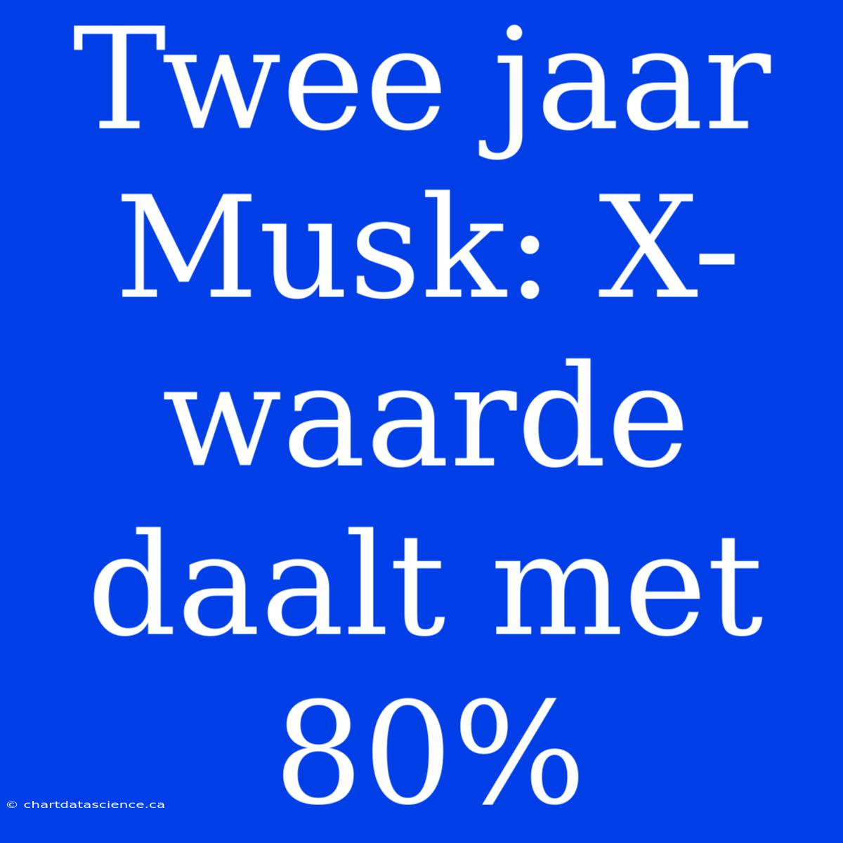 Twee Jaar Musk: X-waarde Daalt Met 80%