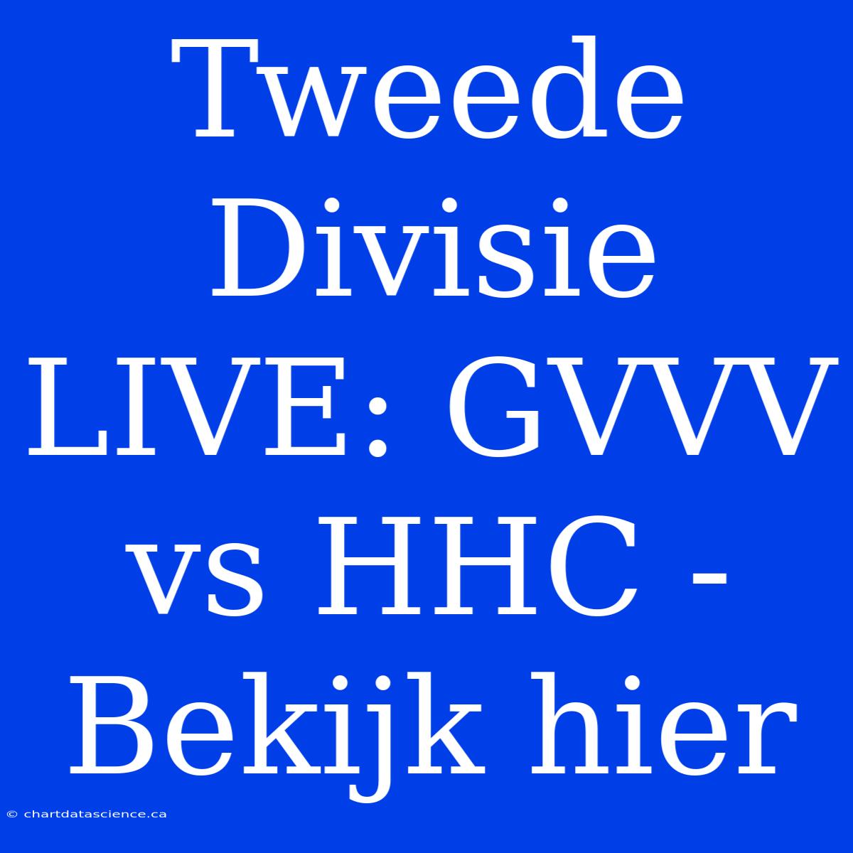 Tweede Divisie LIVE: GVVV Vs HHC - Bekijk Hier