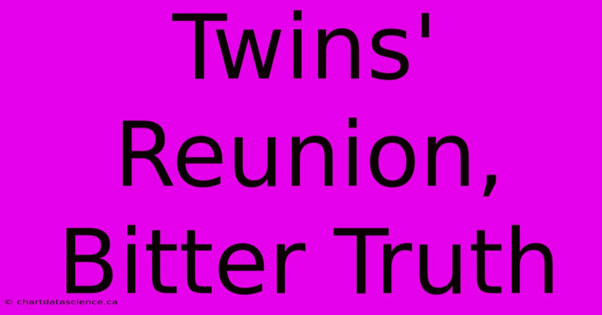 Twins' Reunion, Bitter Truth