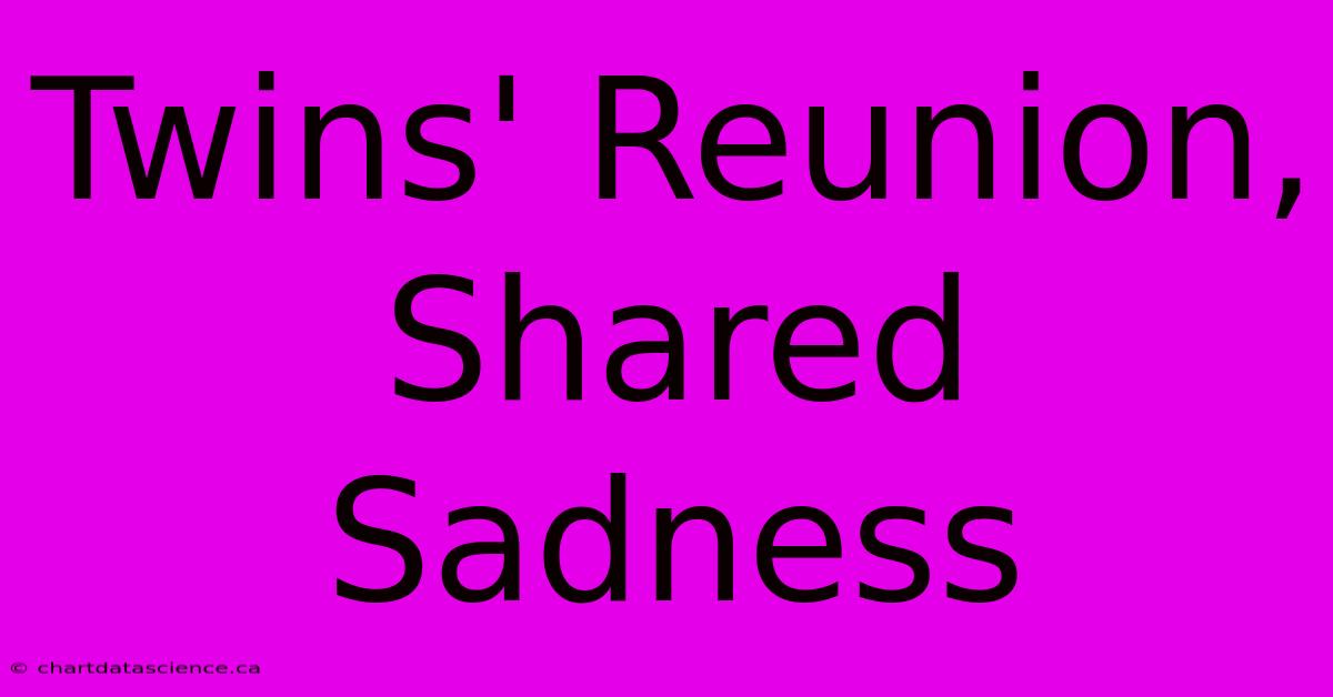 Twins' Reunion, Shared Sadness