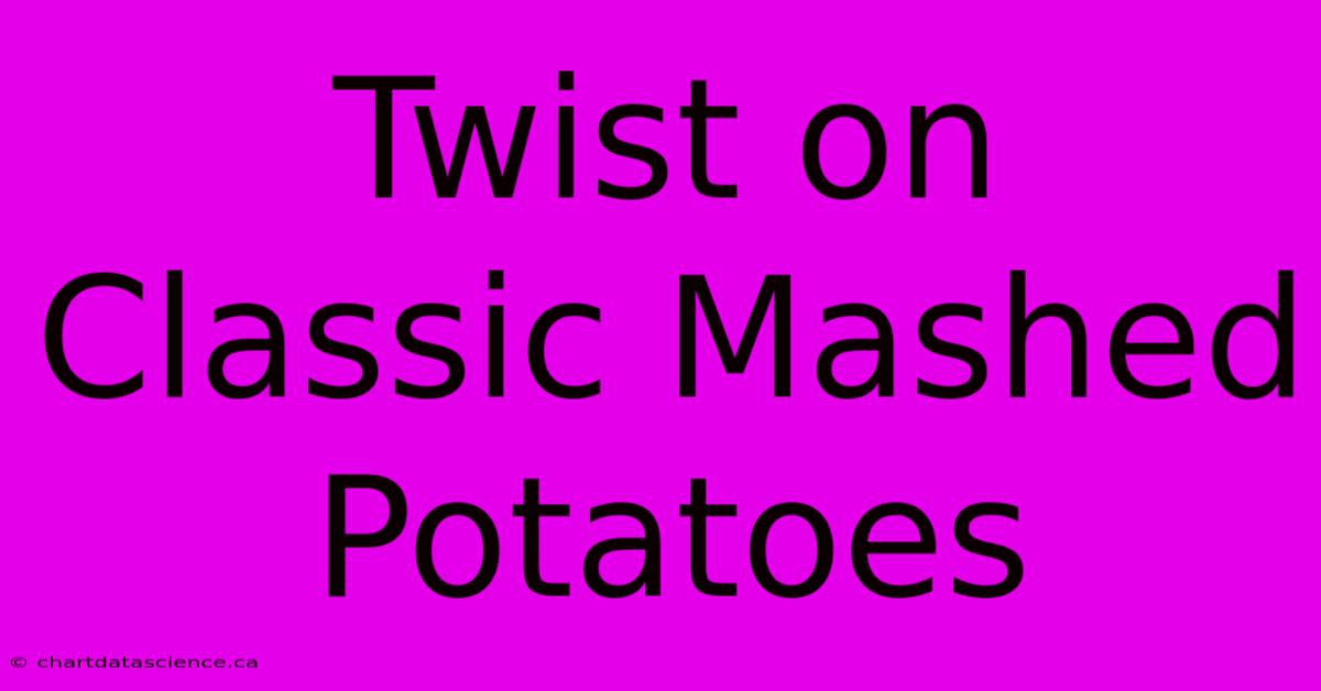 Twist On Classic Mashed Potatoes