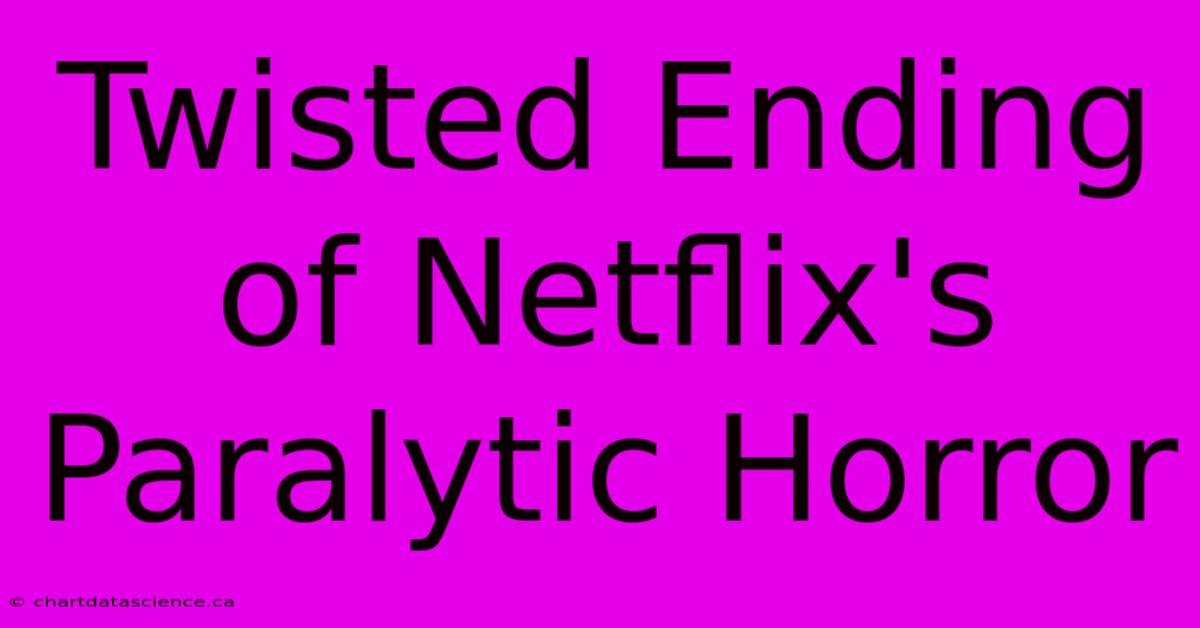 Twisted Ending Of Netflix's Paralytic Horror