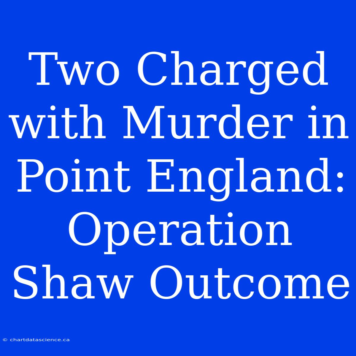 Two Charged With Murder In Point England: Operation Shaw Outcome