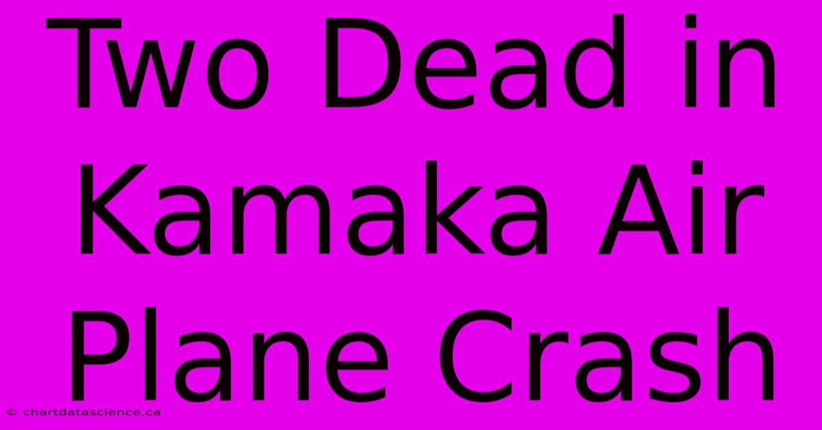 Two Dead In Kamaka Air Plane Crash