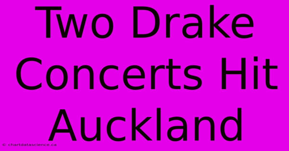 Two Drake Concerts Hit Auckland