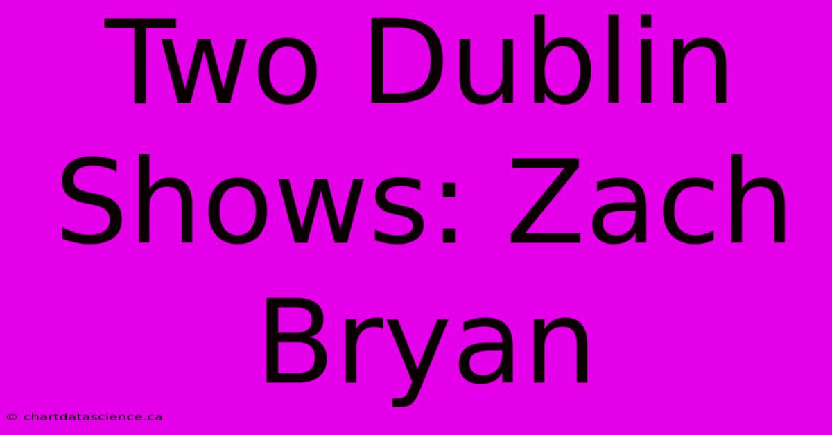 Two Dublin Shows: Zach Bryan