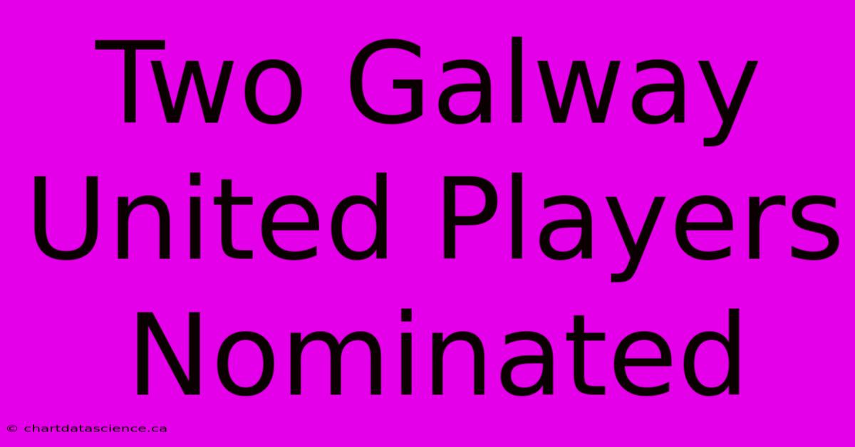 Two Galway United Players Nominated