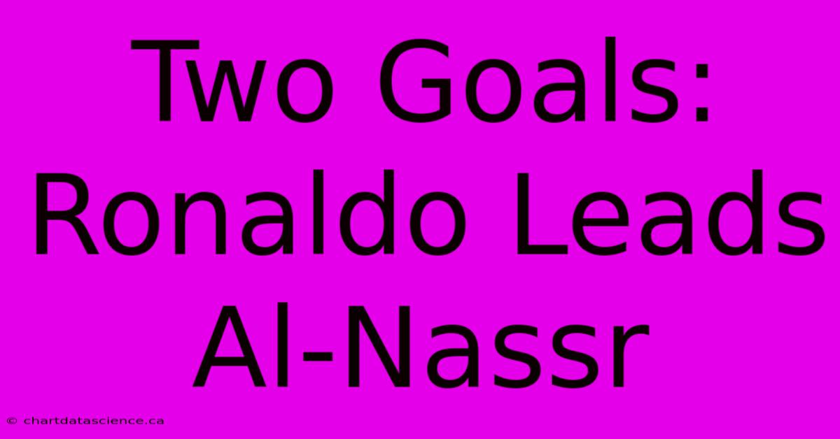 Two Goals: Ronaldo Leads Al-Nassr