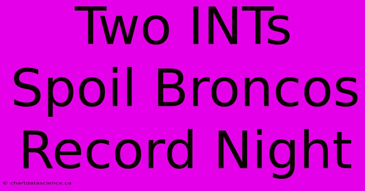 Two INTs Spoil Broncos Record Night