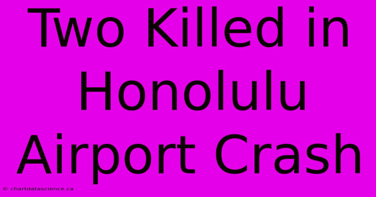 Two Killed In Honolulu Airport Crash