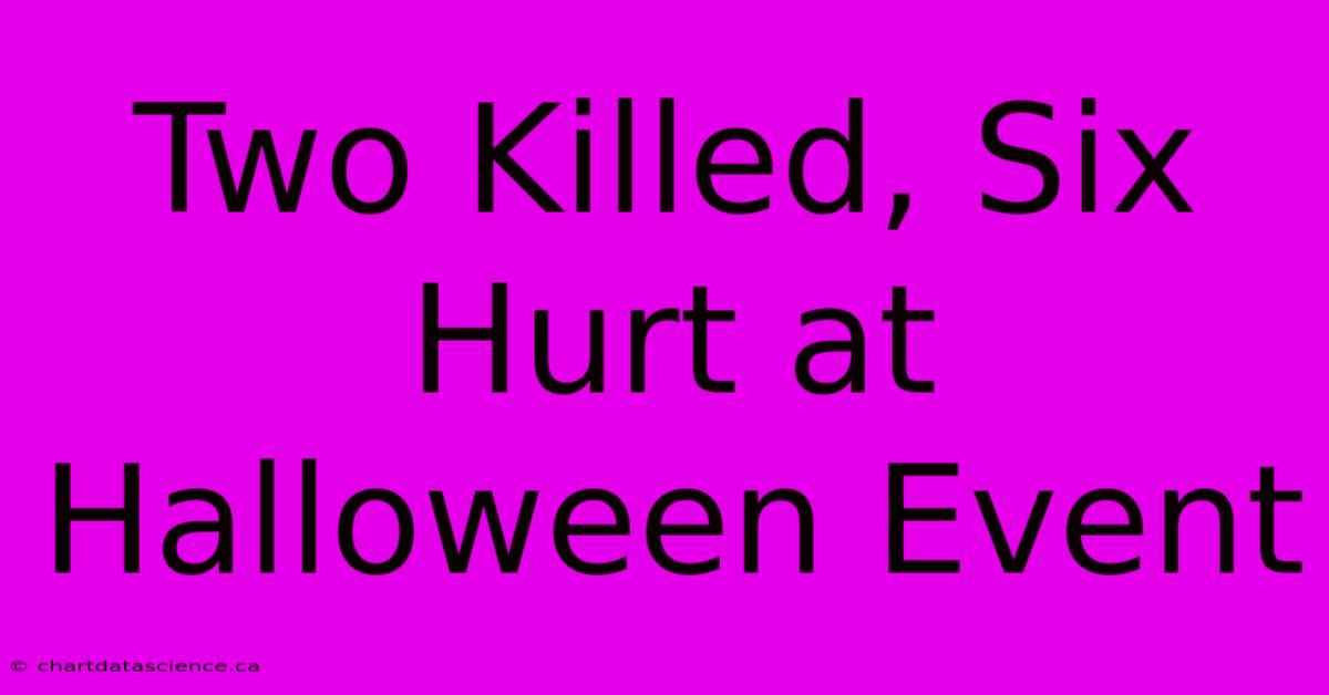 Two Killed, Six Hurt At Halloween Event