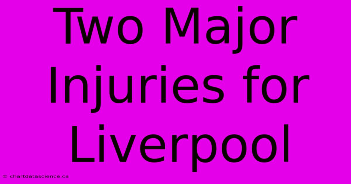 Two Major Injuries For Liverpool 