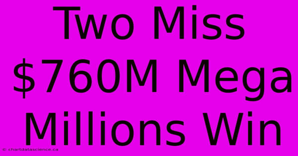 Two Miss $760M Mega Millions Win