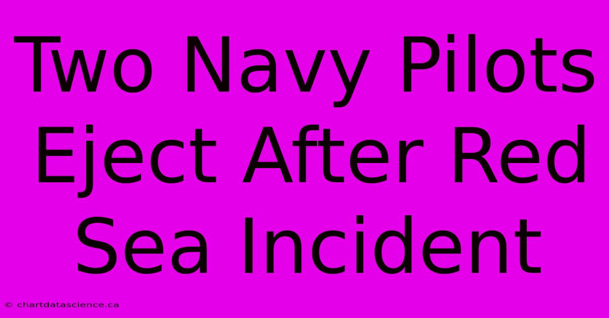 Two Navy Pilots Eject After Red Sea Incident