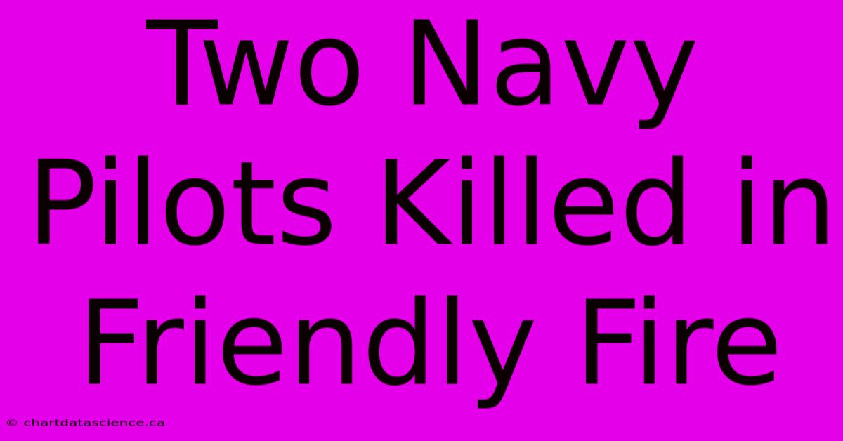 Two Navy Pilots Killed In Friendly Fire