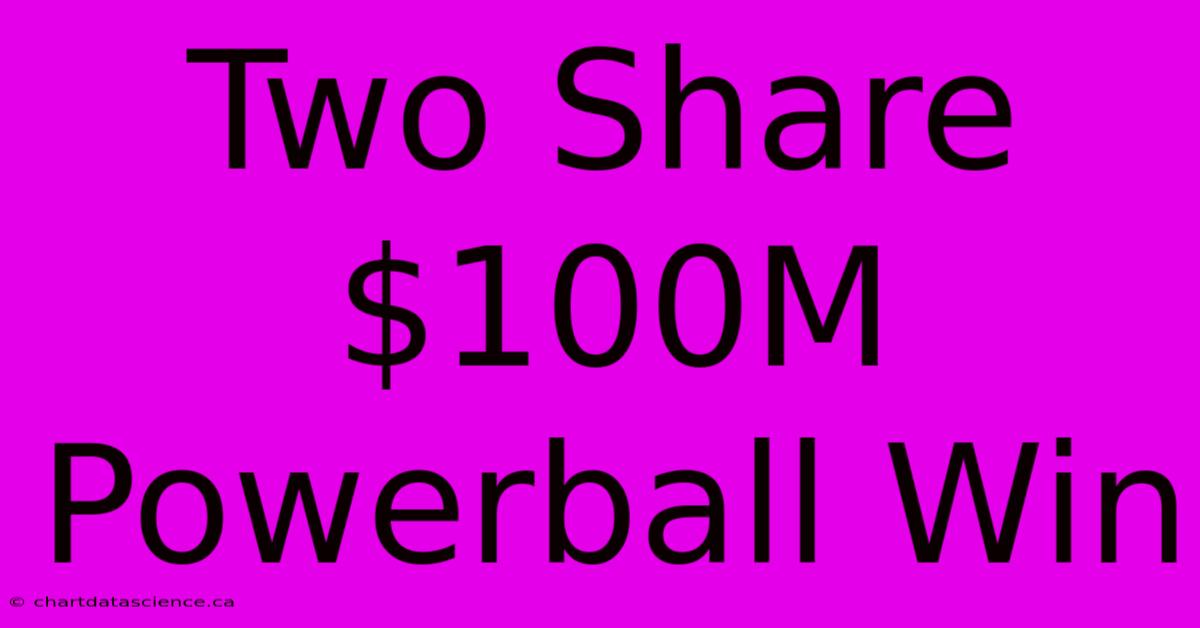 Two Share $100M Powerball Win