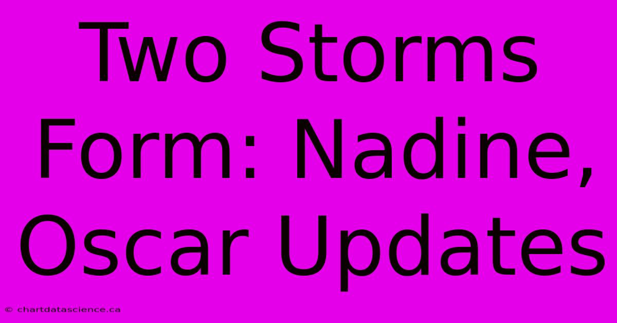 Two Storms Form: Nadine, Oscar Updates