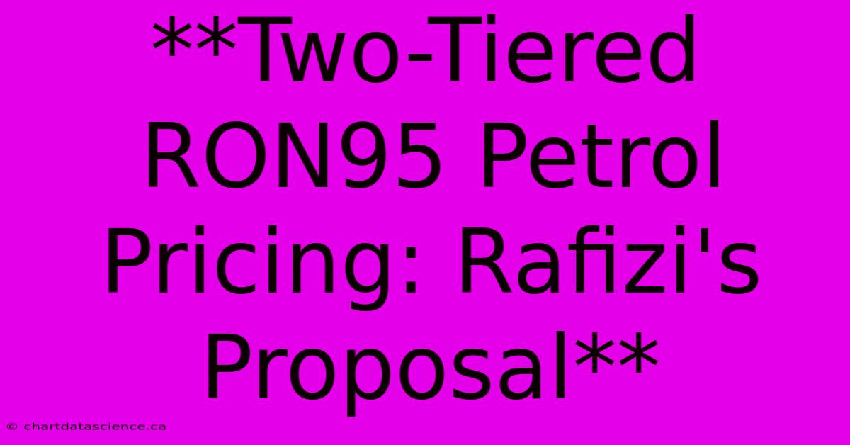 **Two-Tiered RON95 Petrol Pricing: Rafizi's Proposal**