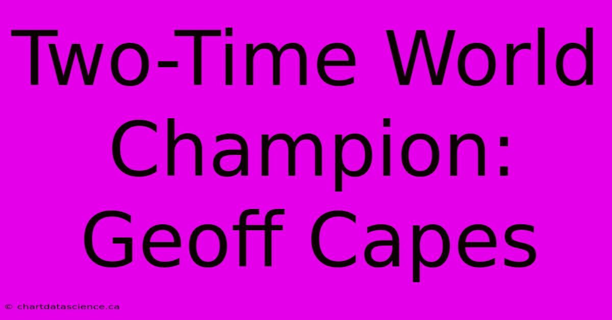 Two-Time World Champion: Geoff Capes