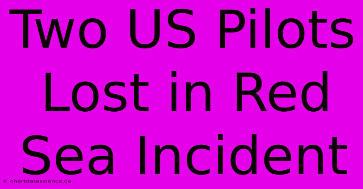 Two US Pilots Lost In Red Sea Incident